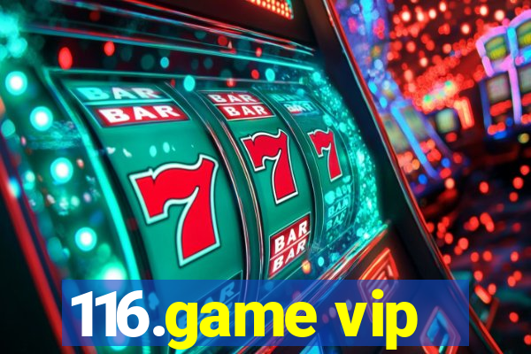116.game vip